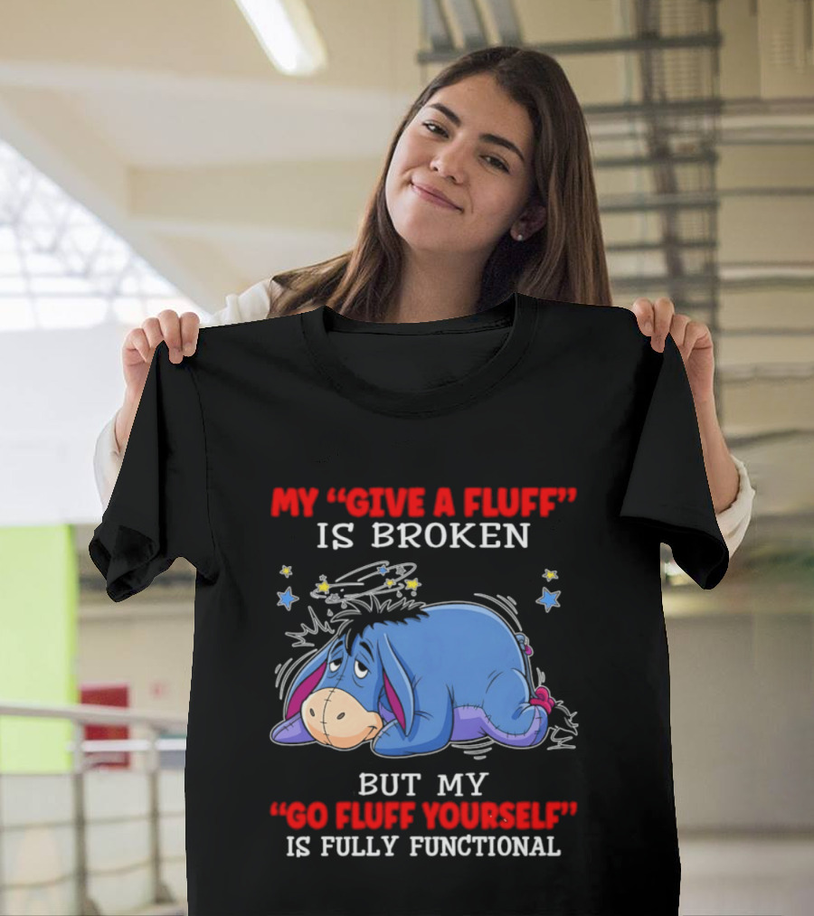 Eeyore My Give A Fluff Is Broken But My Go Fluff Yourself Is Fully Functional Eeyore Character With Stars T-Shirt