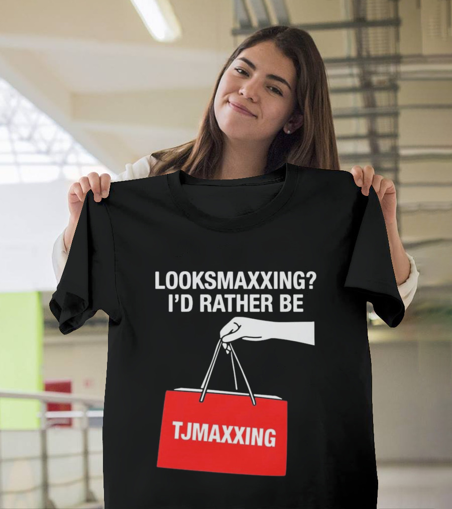 Looksmaxxing I'd Rather Be TJMaxxing Shopping Bag Humor T-Shirt