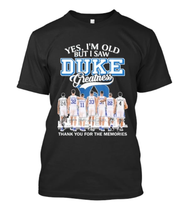 Yes I'm Old But I Saw Duke Greatness Thank You For The Memories T-Shirt