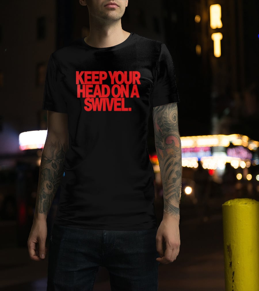 Keep Your Head On A Swivel Bold Red Warning T-Shirt