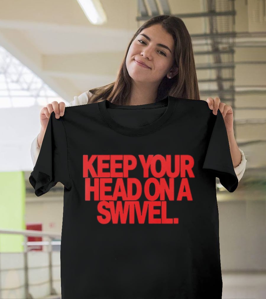 Keep Your Head On A Swivel Bold Red Warning T-Shirt