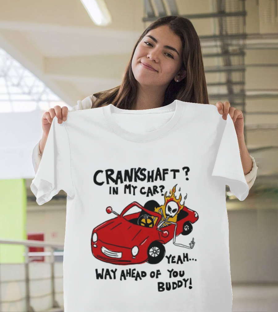 Crankshaft In My Car Yeah Way Ahead Of You Buddy Red Sports Car Flame T-Shirt