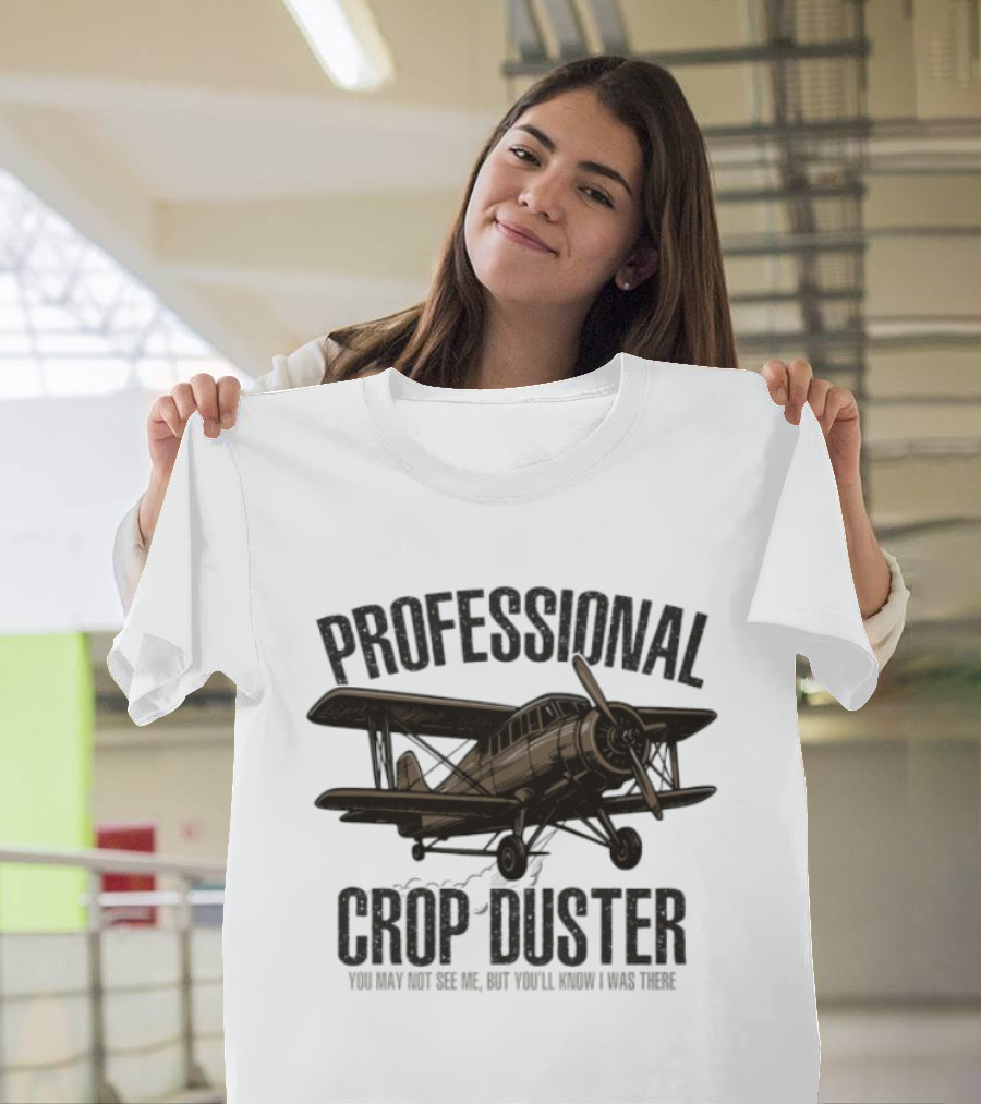 Professional Crop Duster You May Not See Me But You'll Know I Was There Vintage Airplane T-Shirt