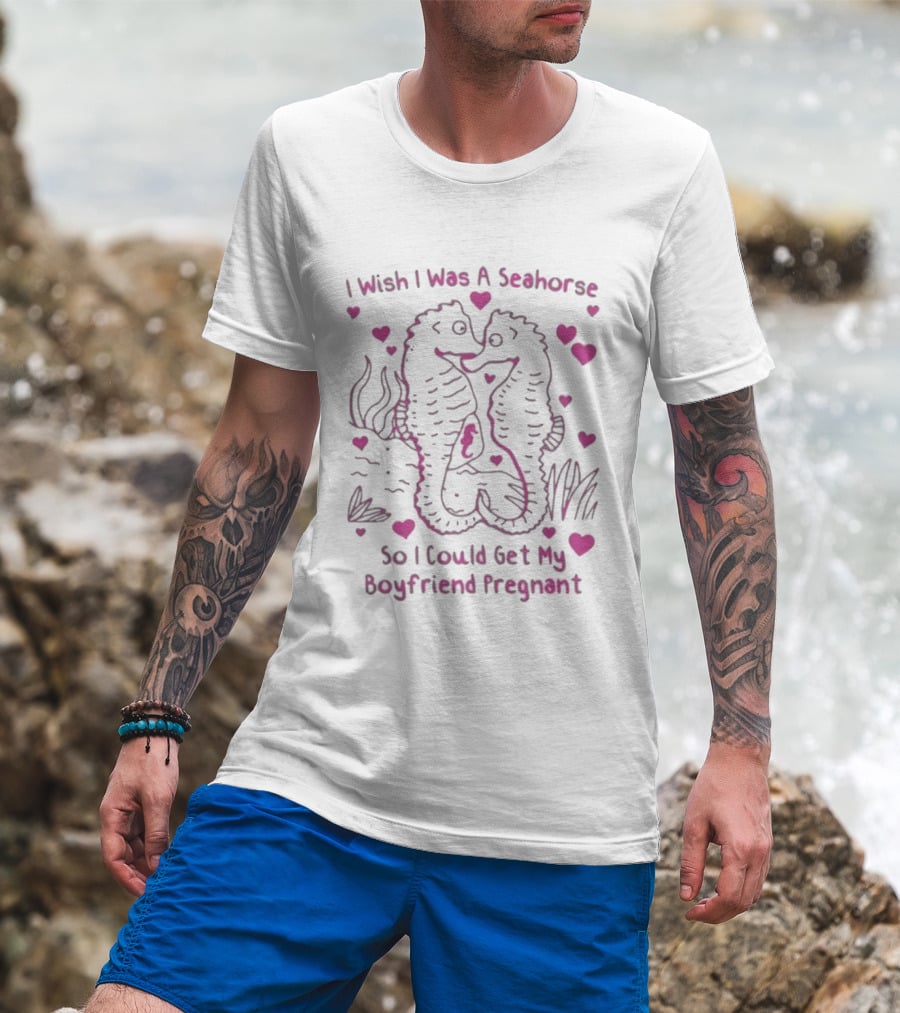 I Wish I Was A Seahorse Get My Boyfriend Pregnant Pink Hearts T-Shirt