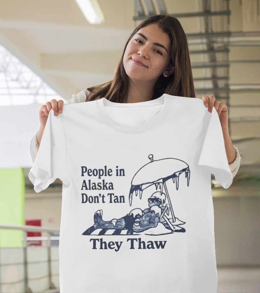 People In Alaska Don't Tan They Thaw Ice Cold Humor Under Umbrella T-Shirt