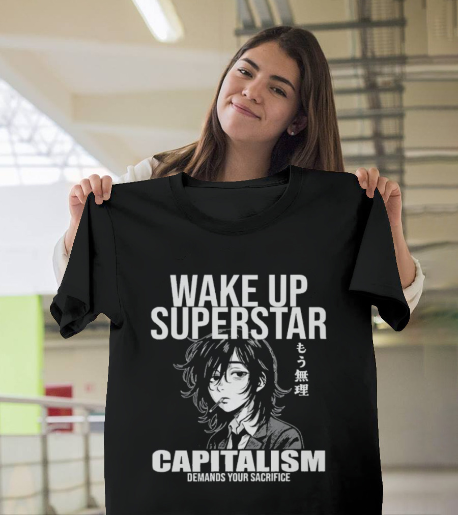 Wake Up Superstar Capitalism Demands Your Sacrifice Manga Style Character And Japanese T-Shirt