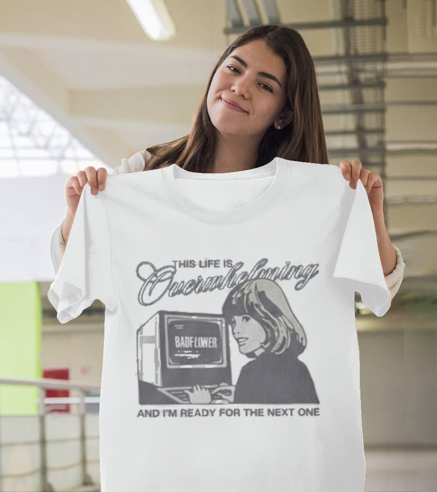 This Life Is Overwhelming And I'm Ready For The Next One Computer T-Shirt