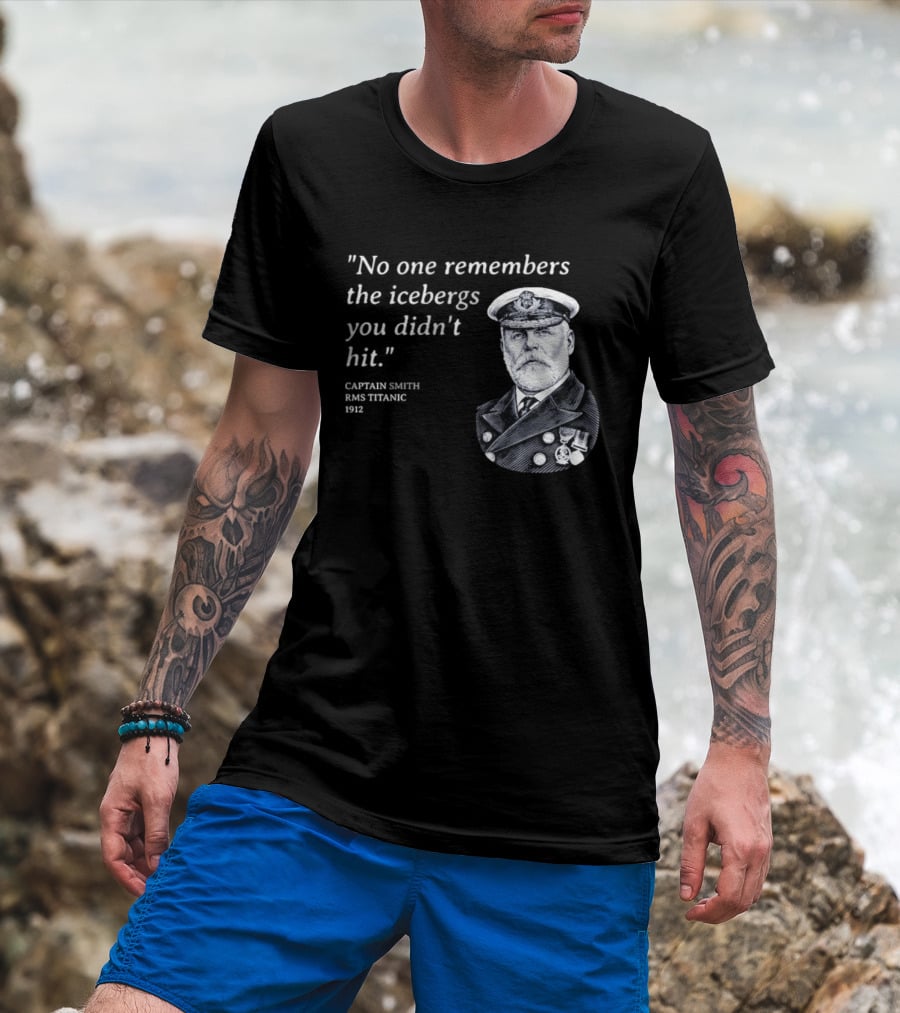 No One Remembers The Icebergs You Didn't Hit Captain Smith RMS Titanic 1912 T-Shirt