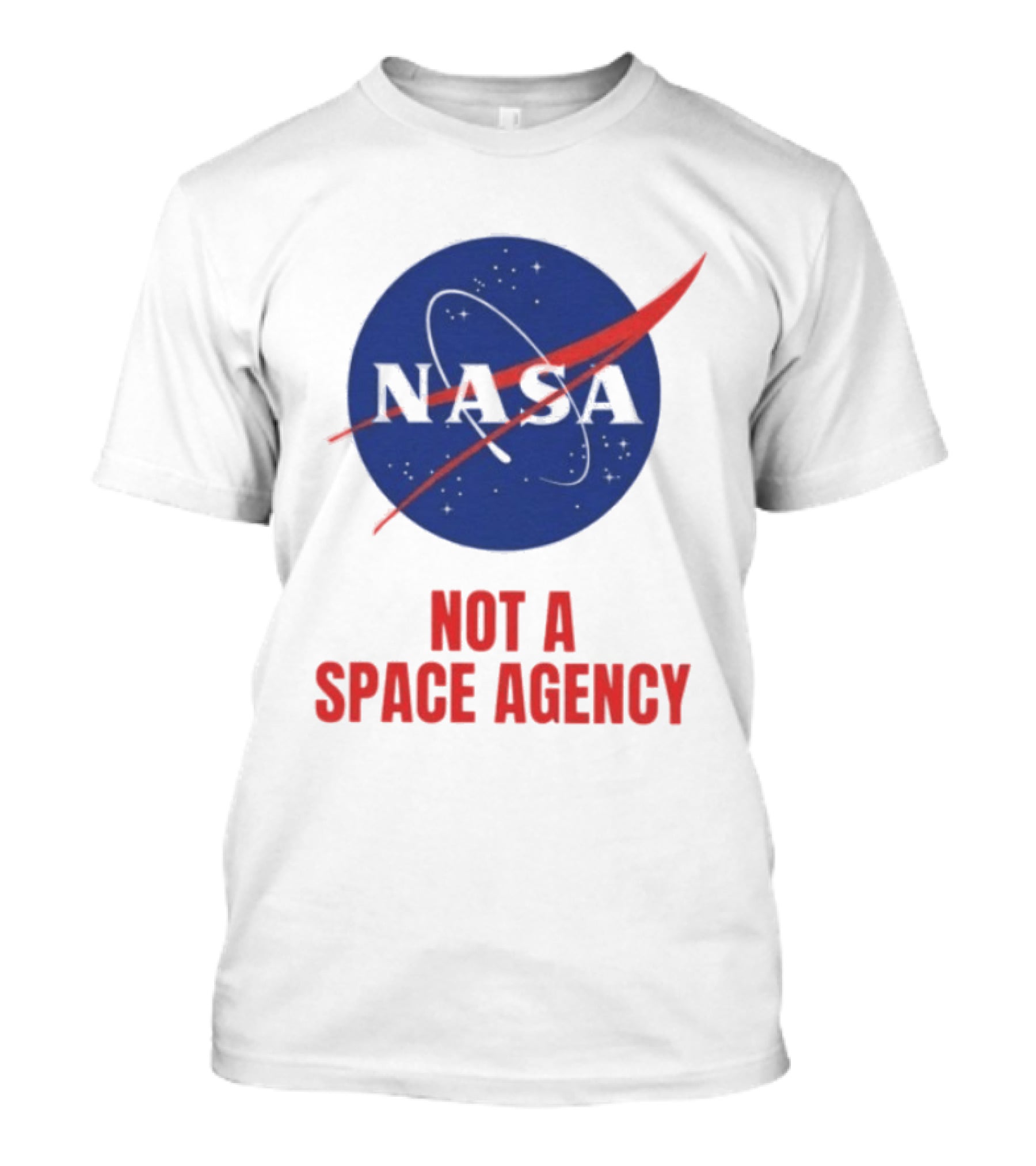 NASA Not A Space Agency T-Shirt
