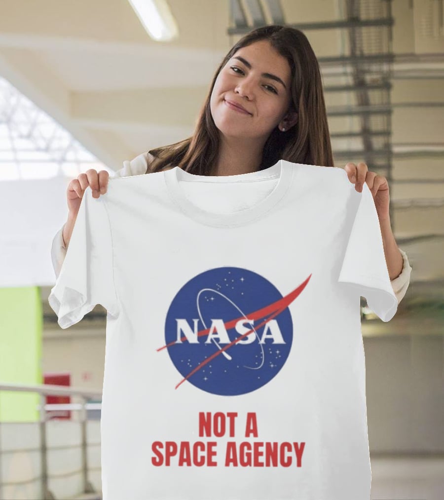 NASA Not A Space Agency T-Shirt