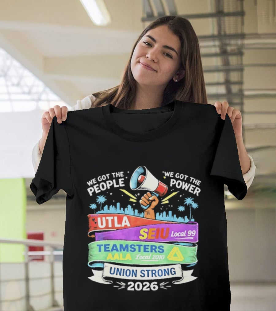 Union Strong 2026 UTLA SEIU Local 99 Teamsters AALA Power T-Shirt