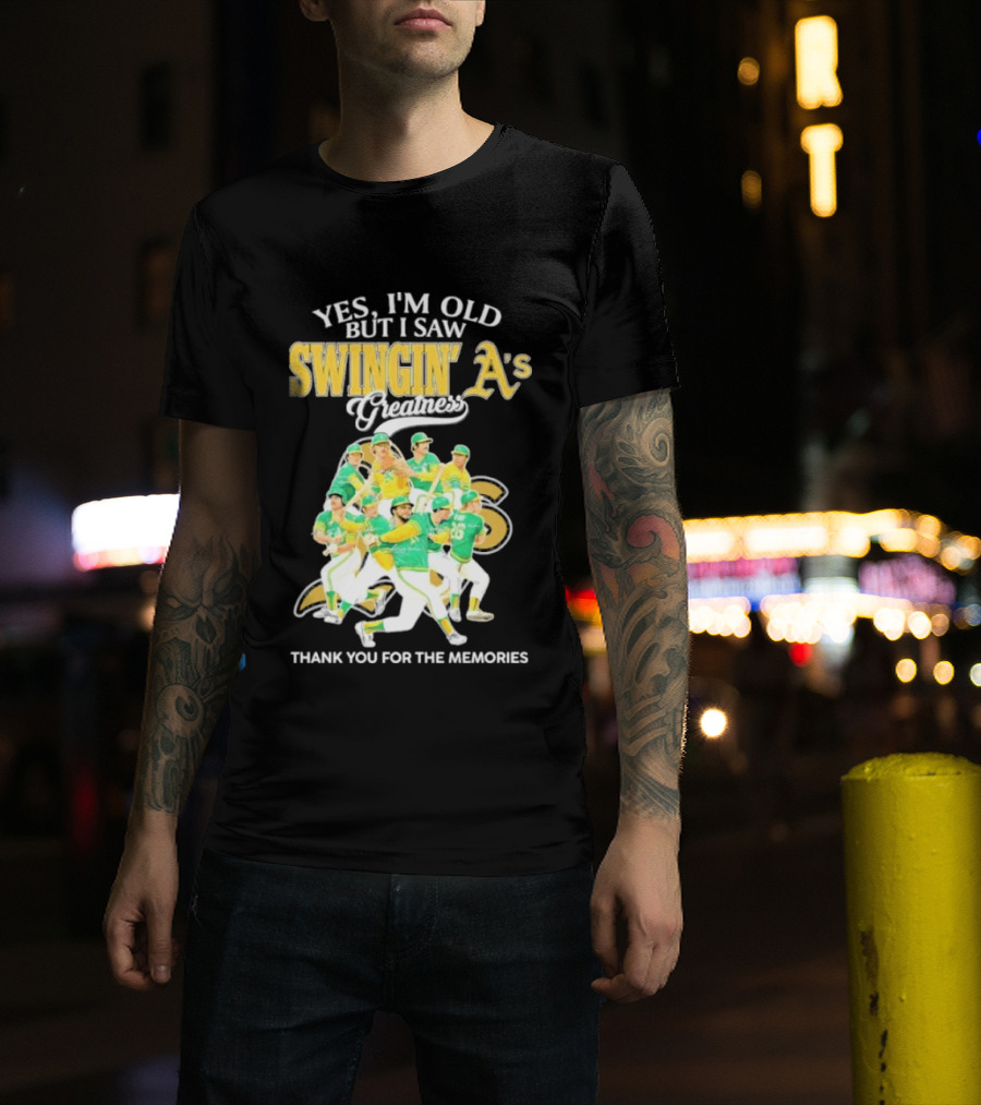 Yes I'm Old But I Saw Swingin' A's Greatness Thank You For The Memories T-Shirt