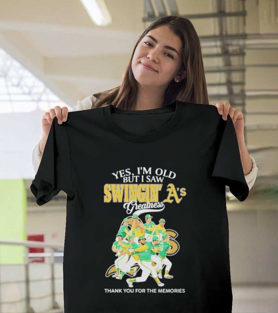 Yes I'm Old But I Saw Swingin' A's Greatness Thank You For The Memories T-Shirt