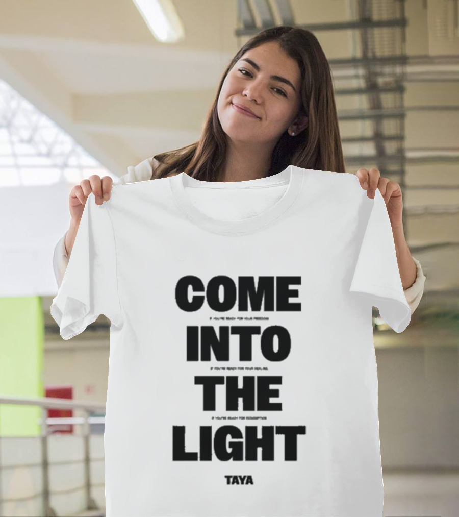 Come Into The Light Taya Bold Motivational T-Shirt