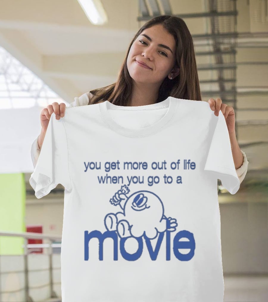 You Get More Out Of Life When You Go To A Movie Cartoon T-Shirt