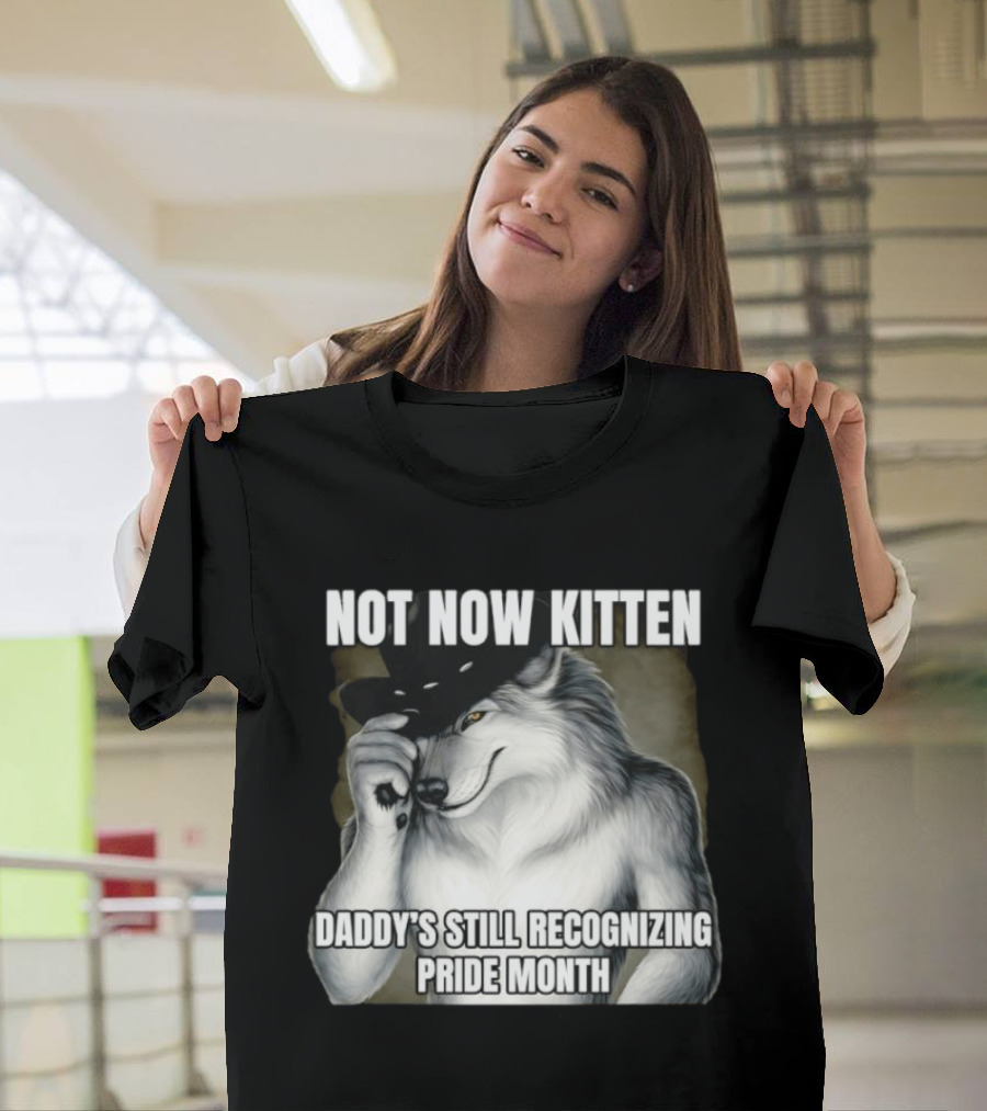 Not Now Kitten Daddy's Still Recognizing Pride Month Wolf T-Shirt