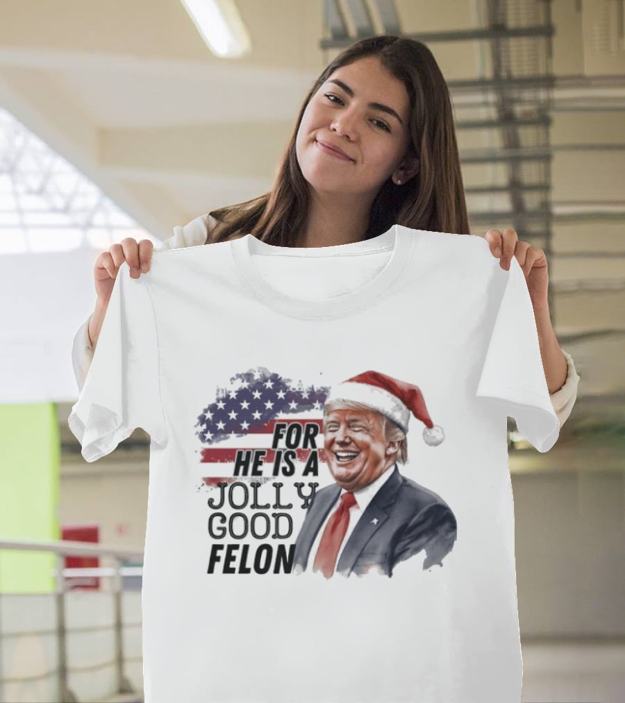 For He Is A Jolly Good Felon Santa Trump Christmas 2024 T-Shirt