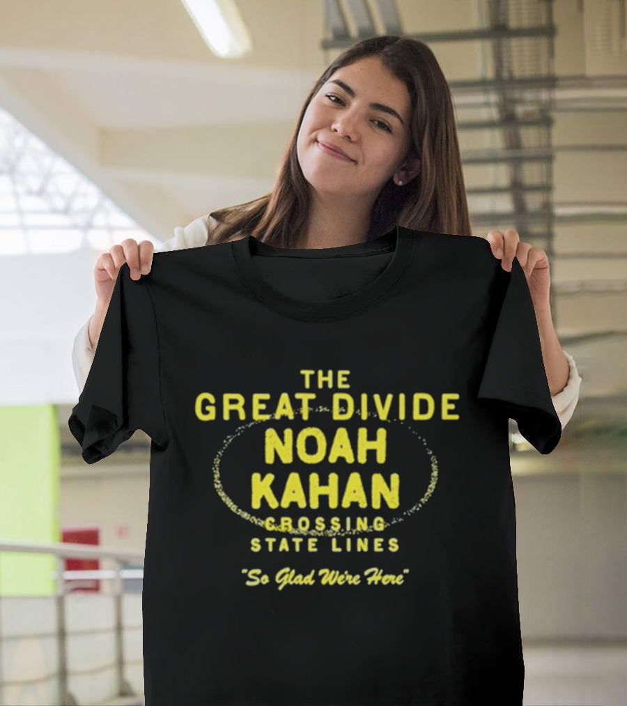 Noah Kahan The Great Divide Tour Crossing State Lines So Glad We're Here T-Shirt