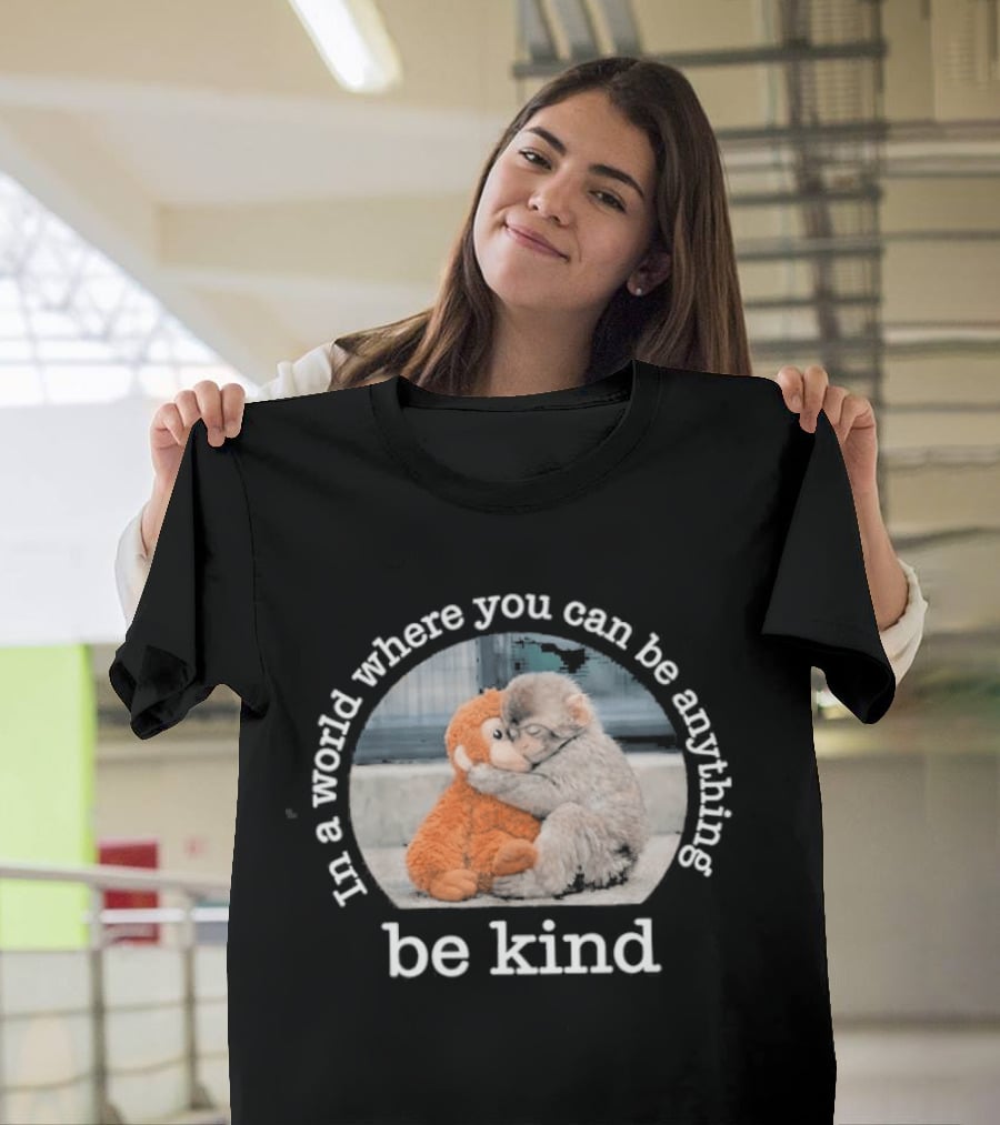 In A World Where You Can Be Anything Be Kind Monkey Hug Positive T-Shirt