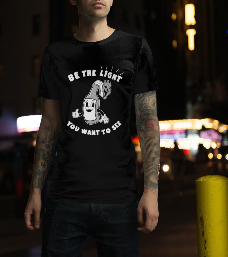 Be The Light You Want To See Fire Bottle Cartoon T-Shirt
