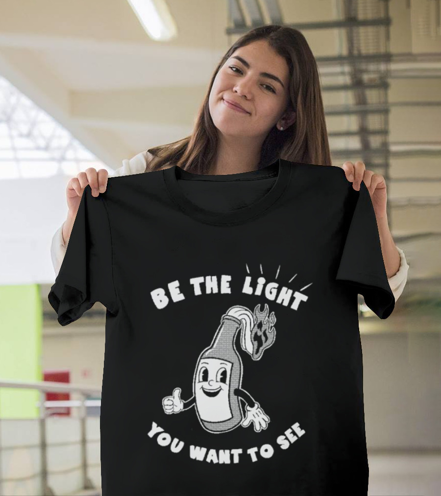 Be The Light You Want To See Fire Bottle Cartoon T-Shirt