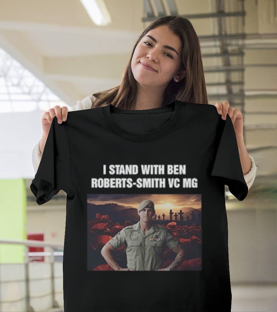 I Stand With Ben Roberts Smith VC MG Military Honor Support T-Shirt