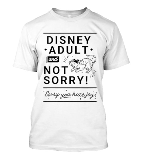 Disney Adult And Not Sorry Sorry You Hate Joy T-Shirt