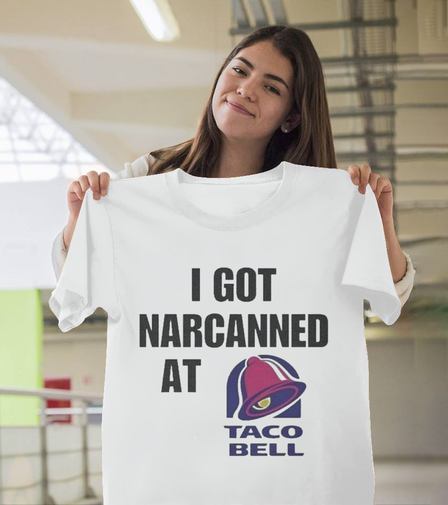 I Got Narcanned At Taco Bell T-Shirt