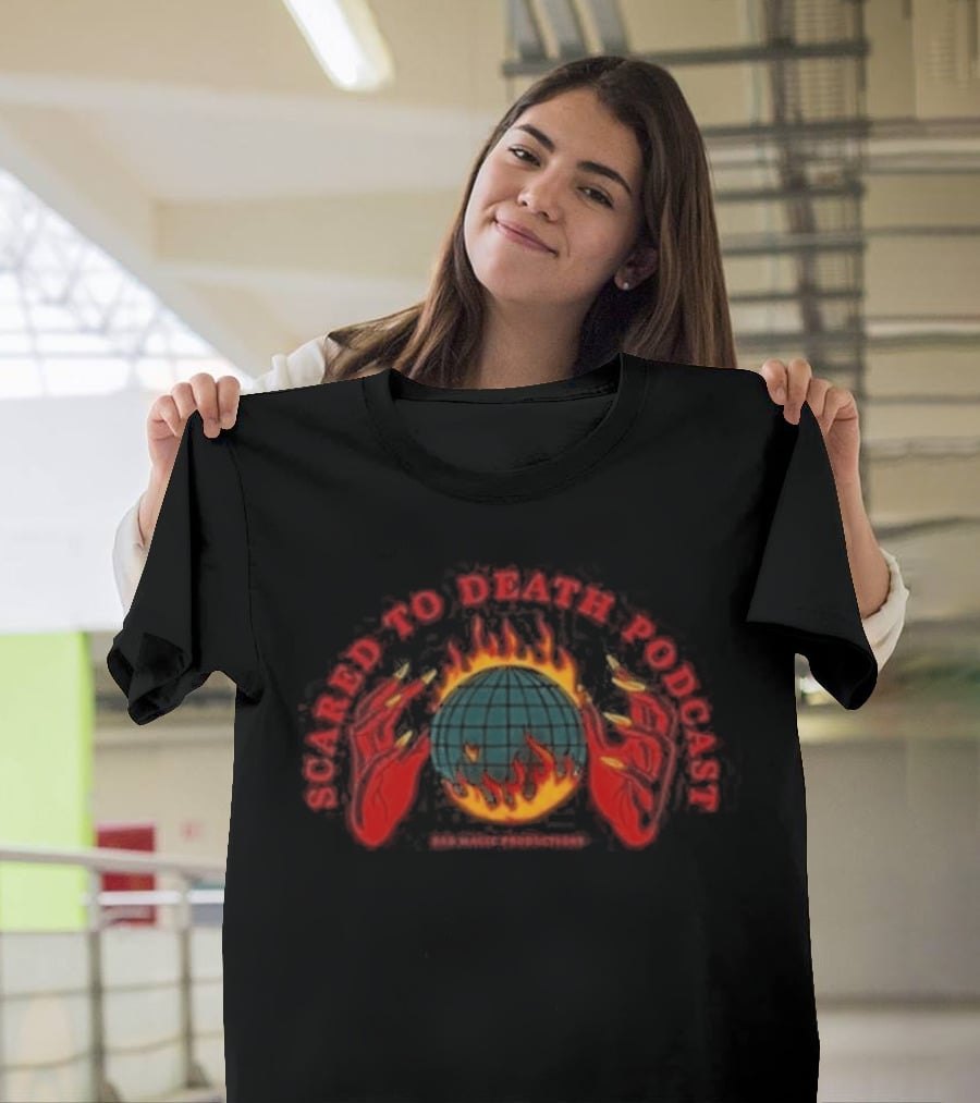 Scared To Death Podcast Global Fire Globe T-Shirt