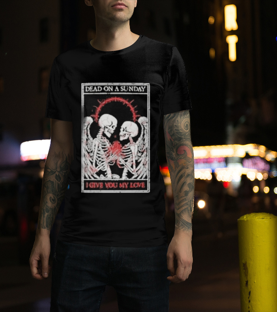 Dead On A Sunday Skeletons Holding Hearts I Give You My Love T-Shirt