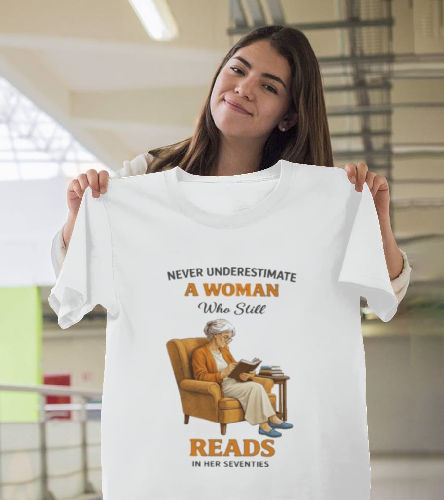 Never Underestimate A Woman Who Still Reads In Her Seventies Vintage Book Lover T-Shirt