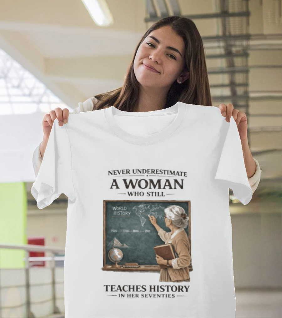 Never Underestimate A Woman Who Still Teaches World History In Her Seventies With Chalkboard And Books T-Shirt