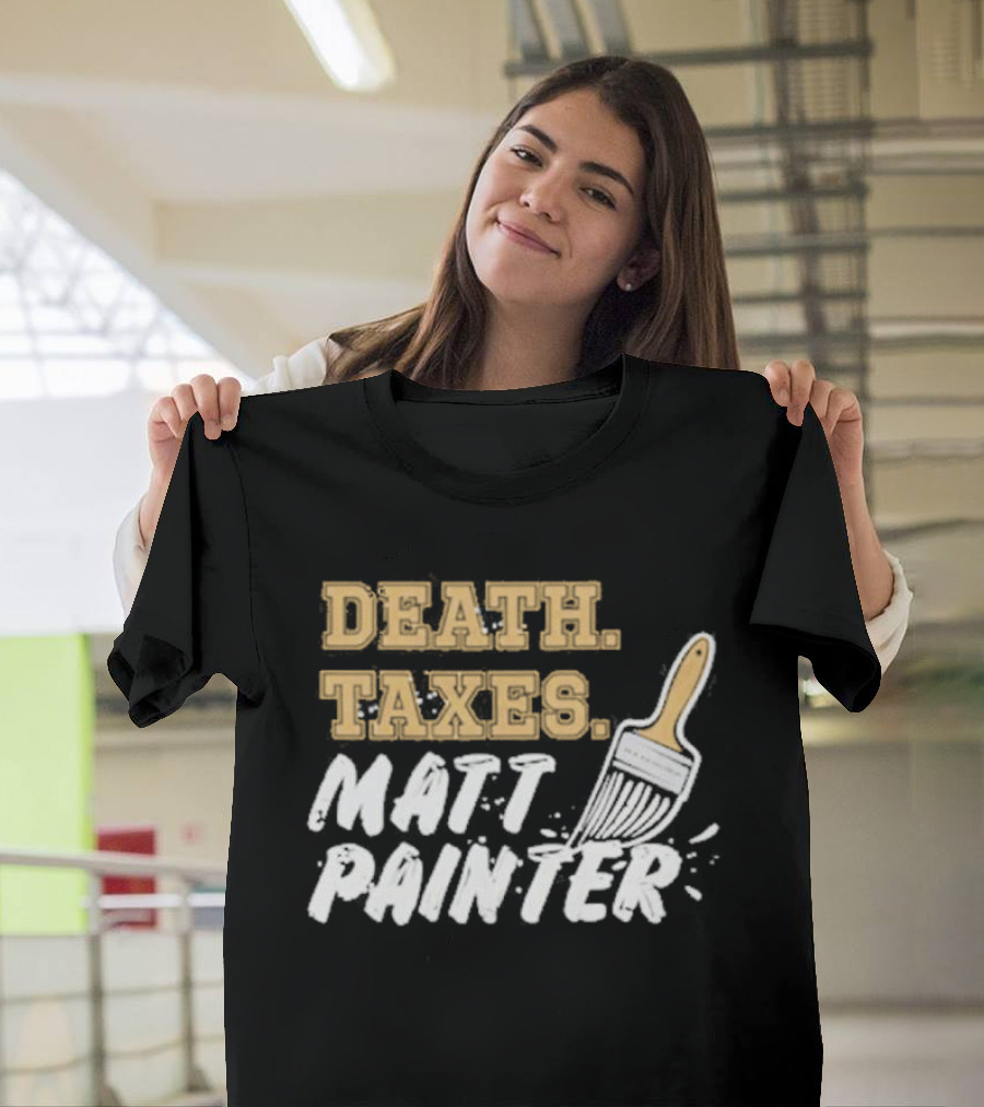 Death Taxes Matt Painter Paint Brush T-Shirt