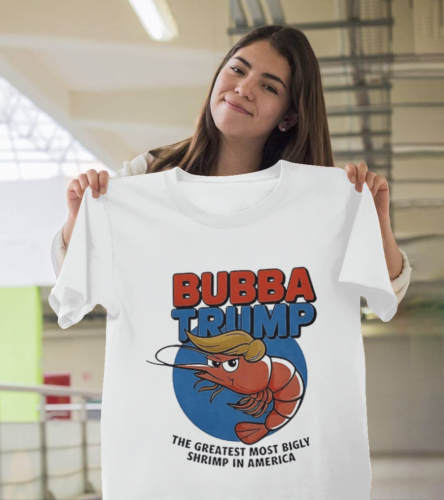 Bubba Trump The Greatest Most Bigly Shrimp In America T-Shirt