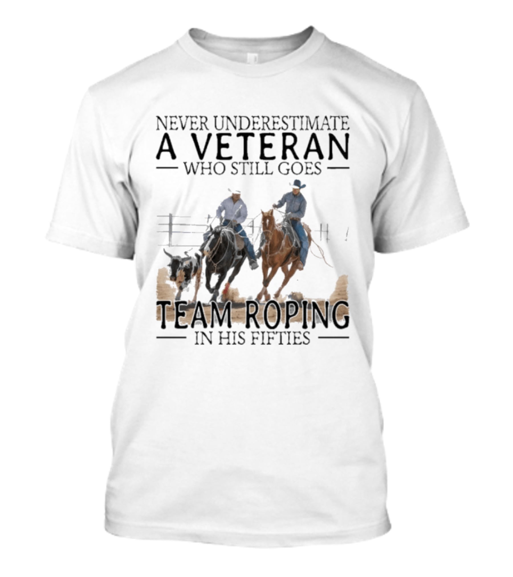 Never Underestimate A Veteran Team Roping In His Fifties T-Shirt