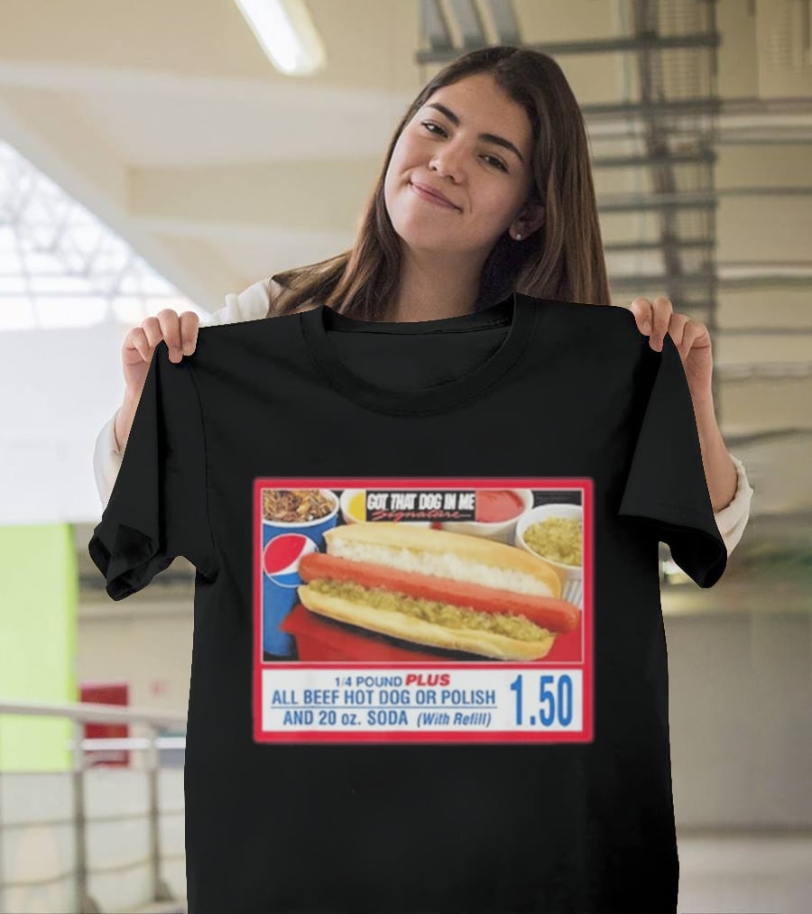 Got That Dog In Me Costco All Beef Hot Dog Polish Soda 1.50 T-Shirt