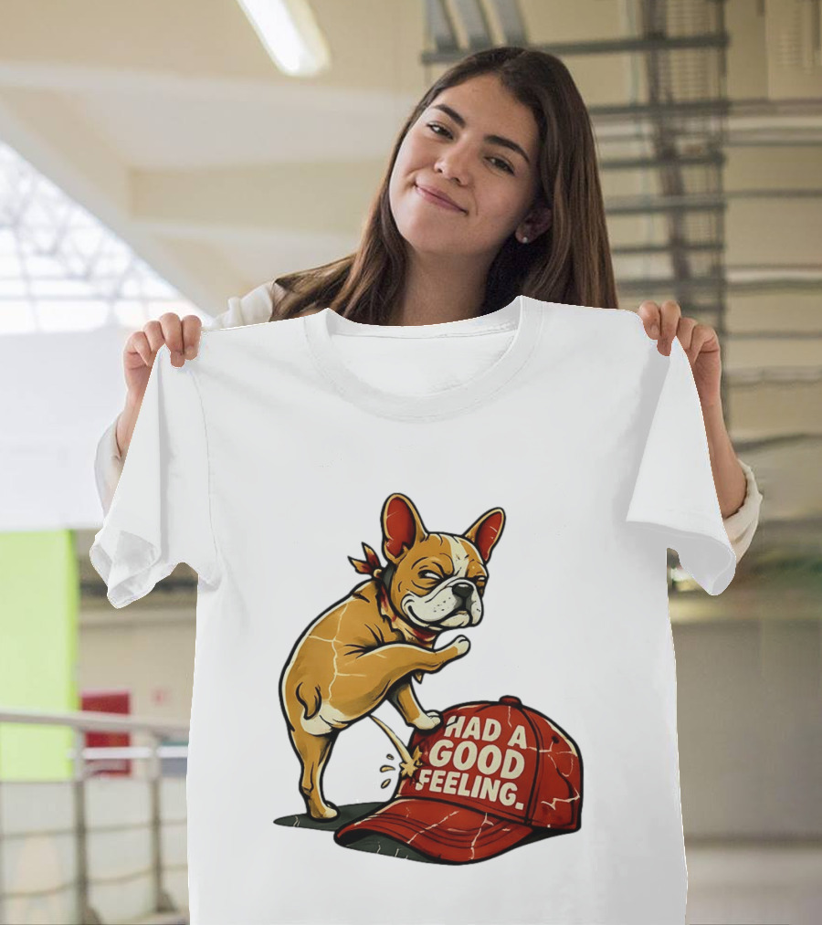 French Bulldog Peeing On Red Hat Had A Good Feeling T-Shirt