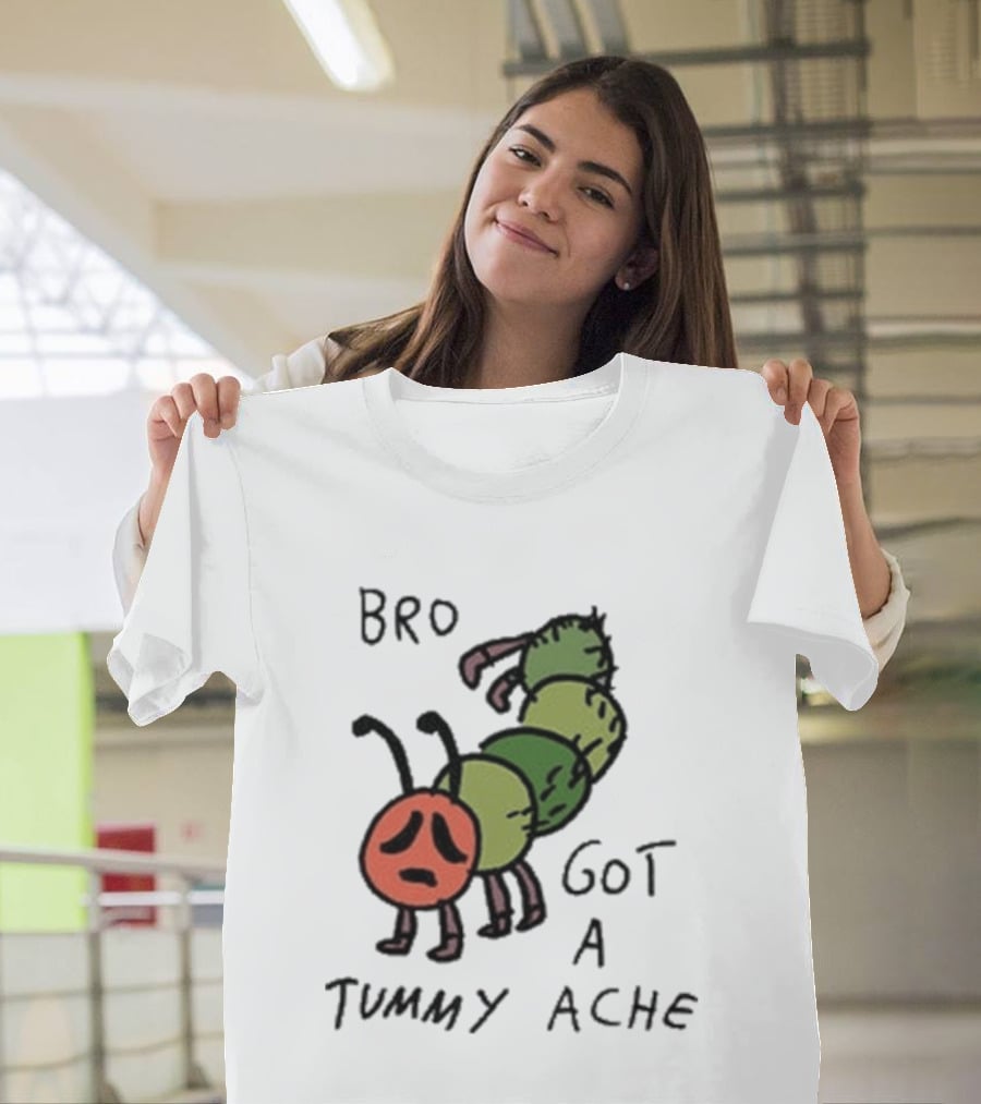 Bro Got A Tummy Ache Sad Caterpillar Image T-Shirt