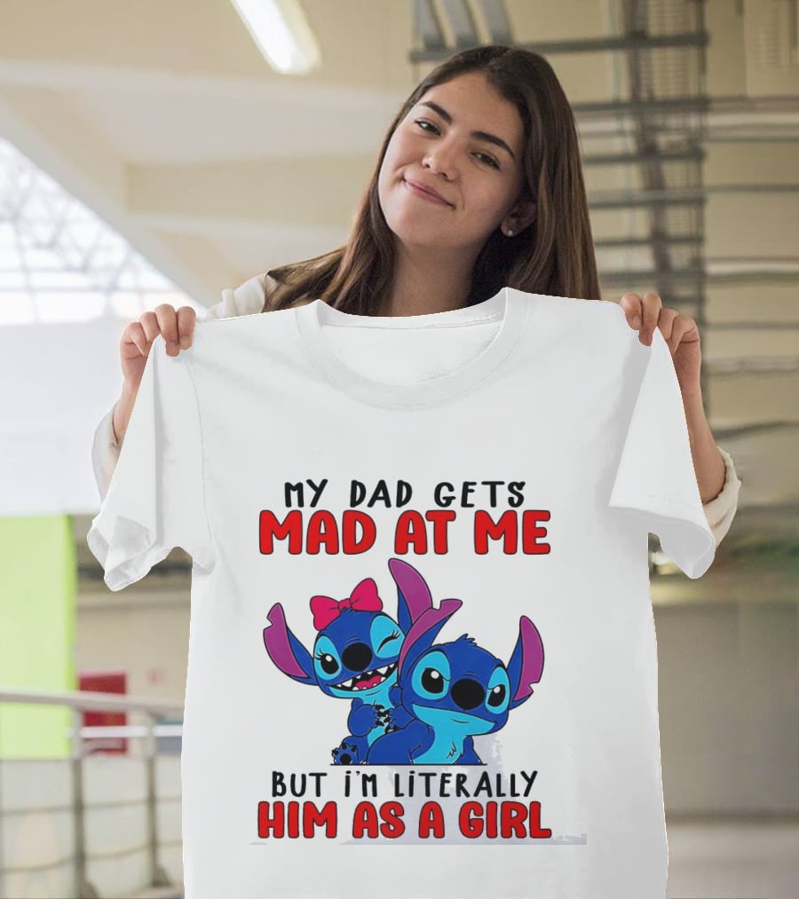 Lilo And Stitch My Dad Gets Mad At Me But I'm Literally Him As A Girl T-Shirt