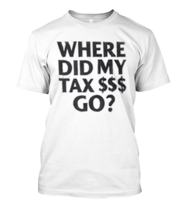 Nick Shirley Anti Fraud Taxpayer Club Where Did My Tax $$$ Go T-Shirt