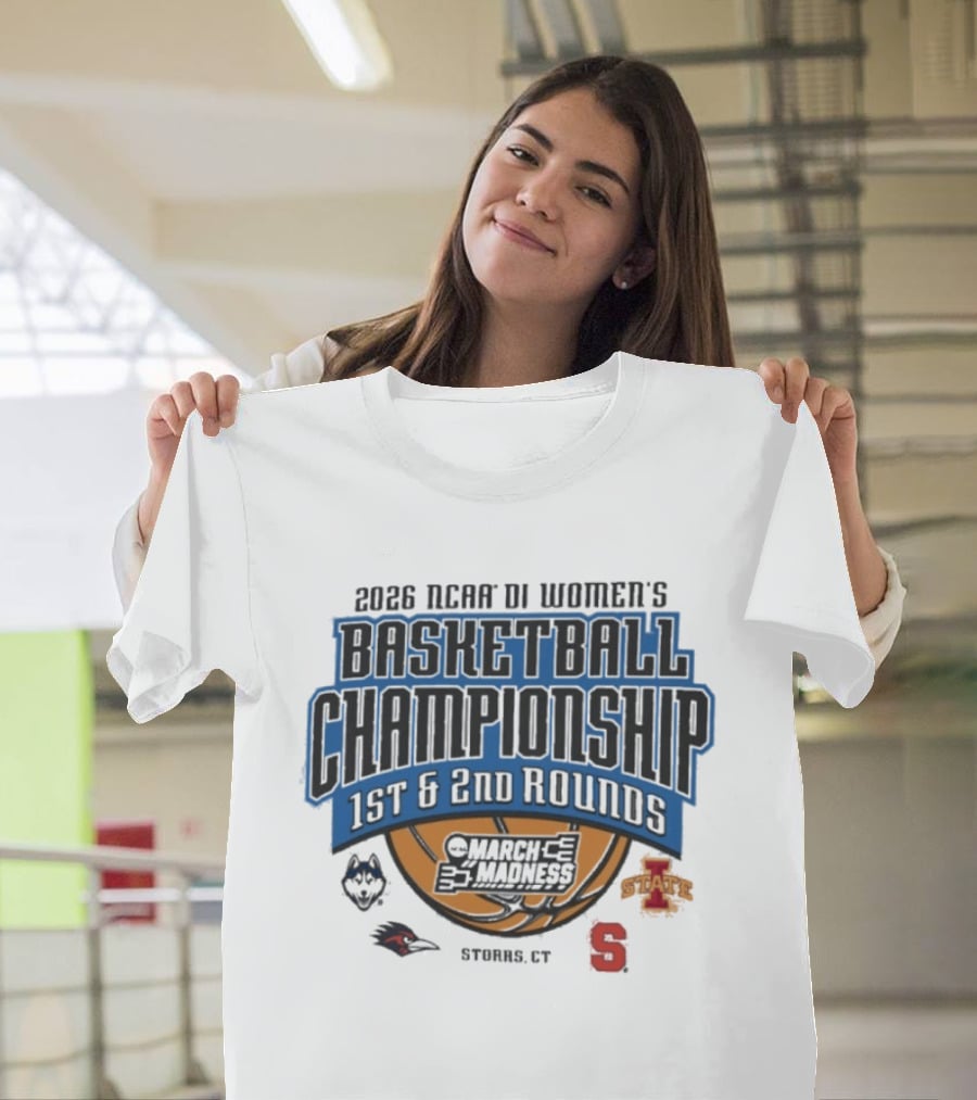 2026 NCAA DI Women's Basketball Championship 1st 2nd Rounds March Madness Storrs CT UConn Iowa State Syracuse T-Shirt