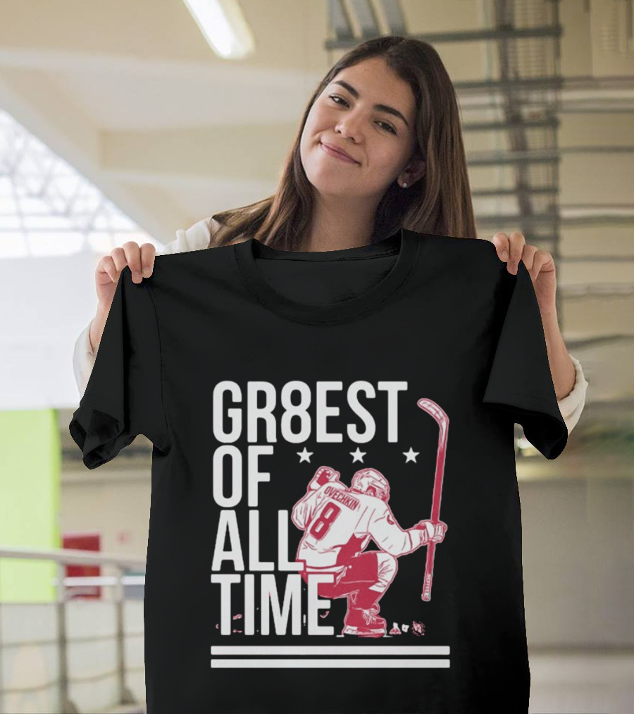 GR8EST Of All Time Ovechkin 8 Hockey T-Shirt