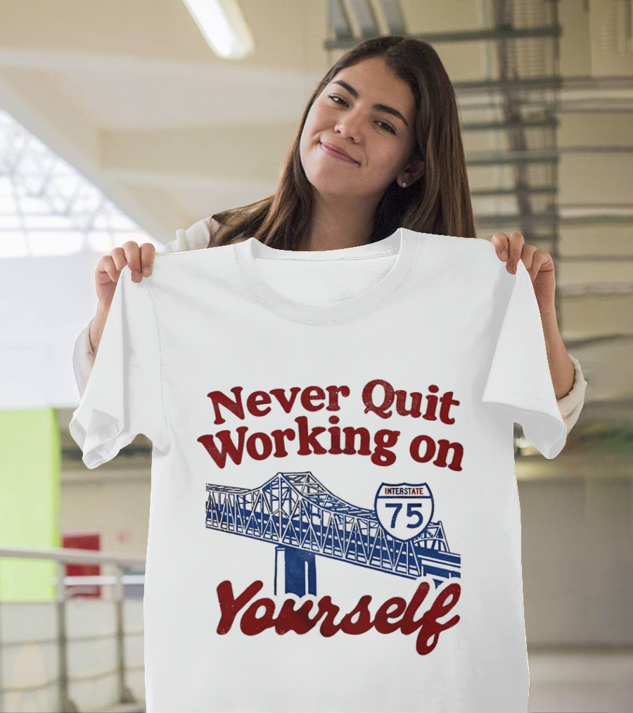 Never Quit Working On Yourself Interstate 75 Brent Spence Bridge T-Shirt