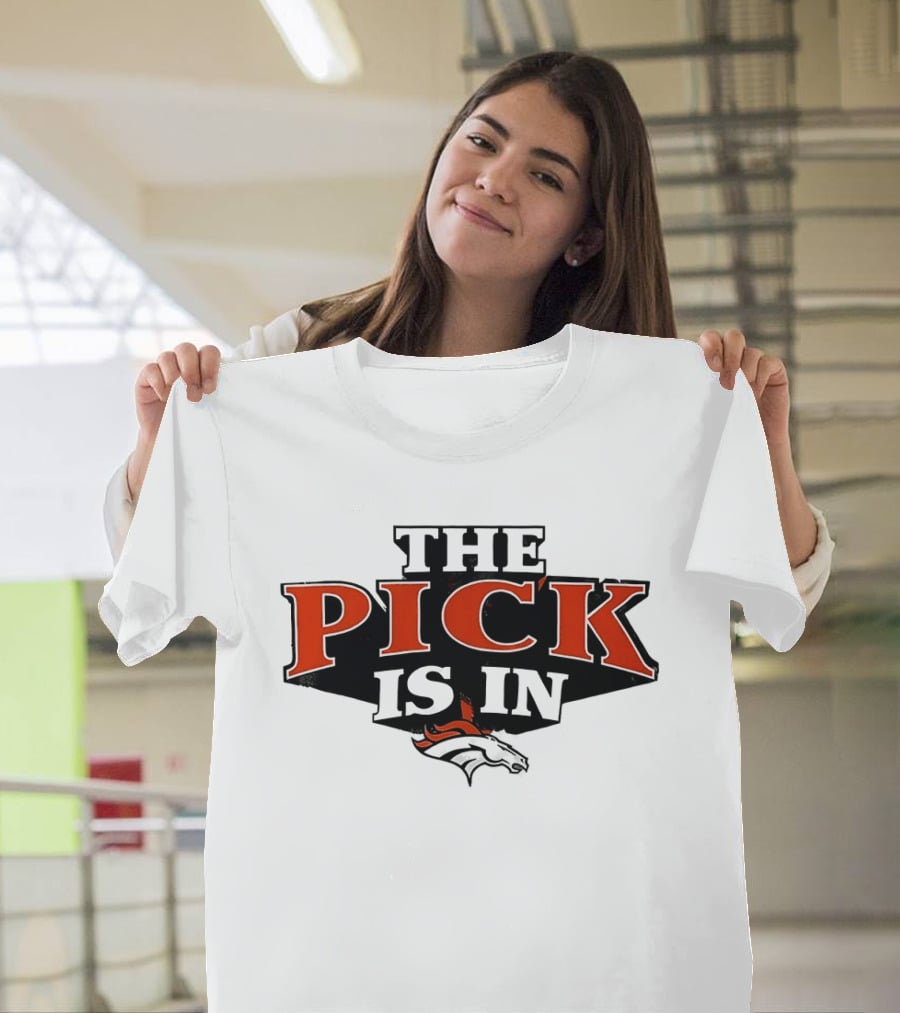 The Pick Is In Denver Broncos Football Team T-Shirt
