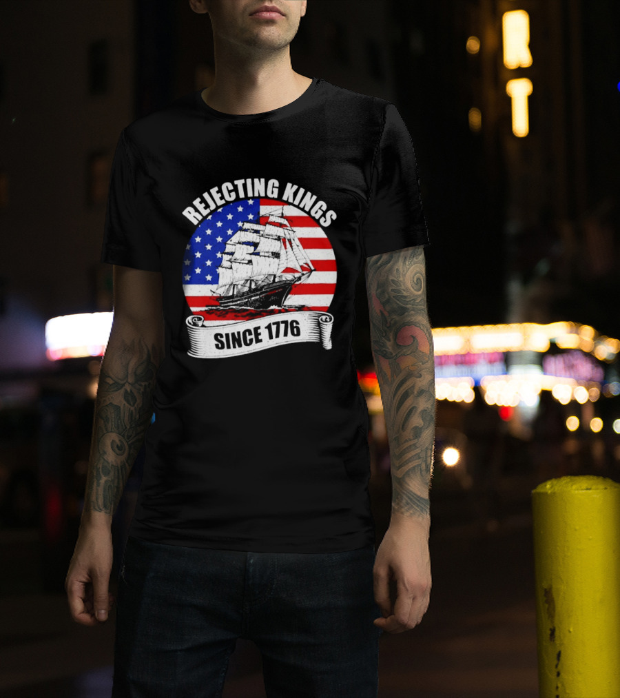 Rejecting Kings Since 1776 American Flag Ship T-Shirt