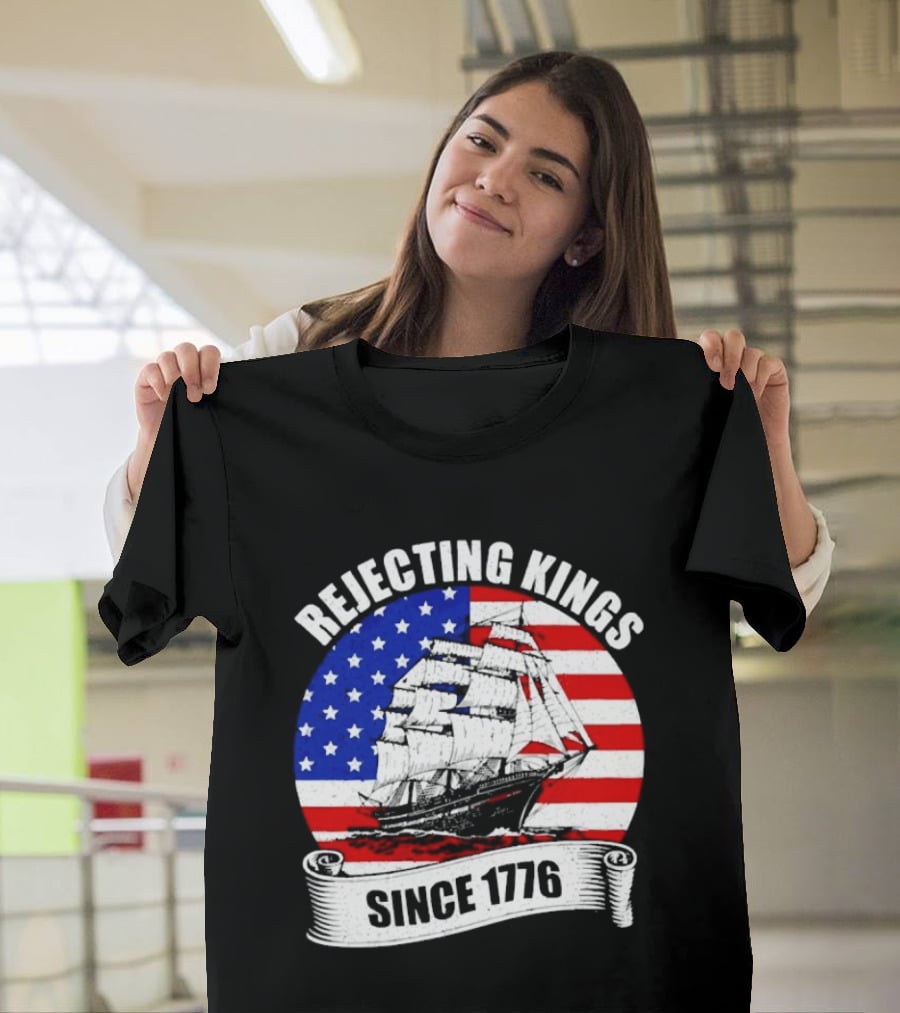 Rejecting Kings Since 1776 American Flag Ship T-Shirt