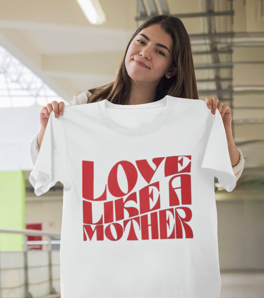 Love Like A Mother T-Shirt