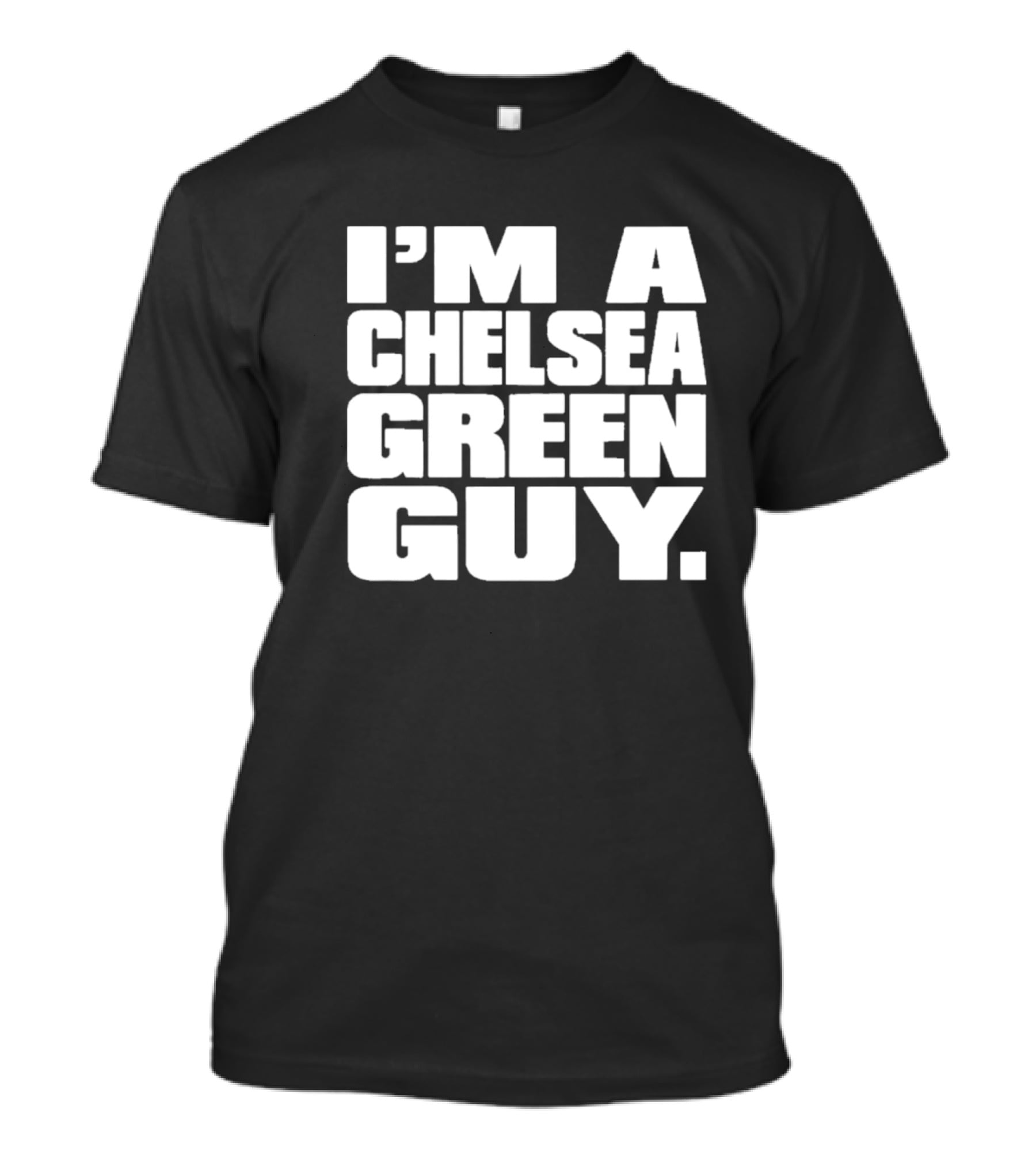 I'm A Chelsea Green Guy T-Shirt