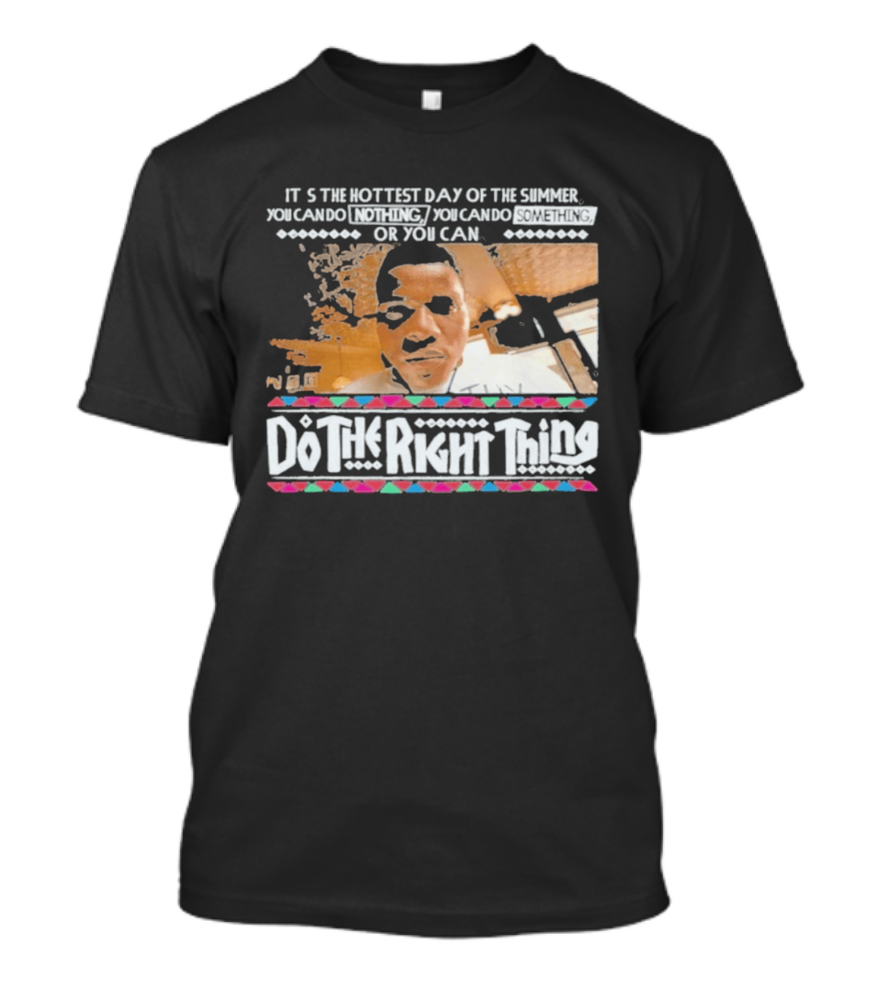 It's The Hottest Day Of The Summer Do The Right Thing T-Shirt