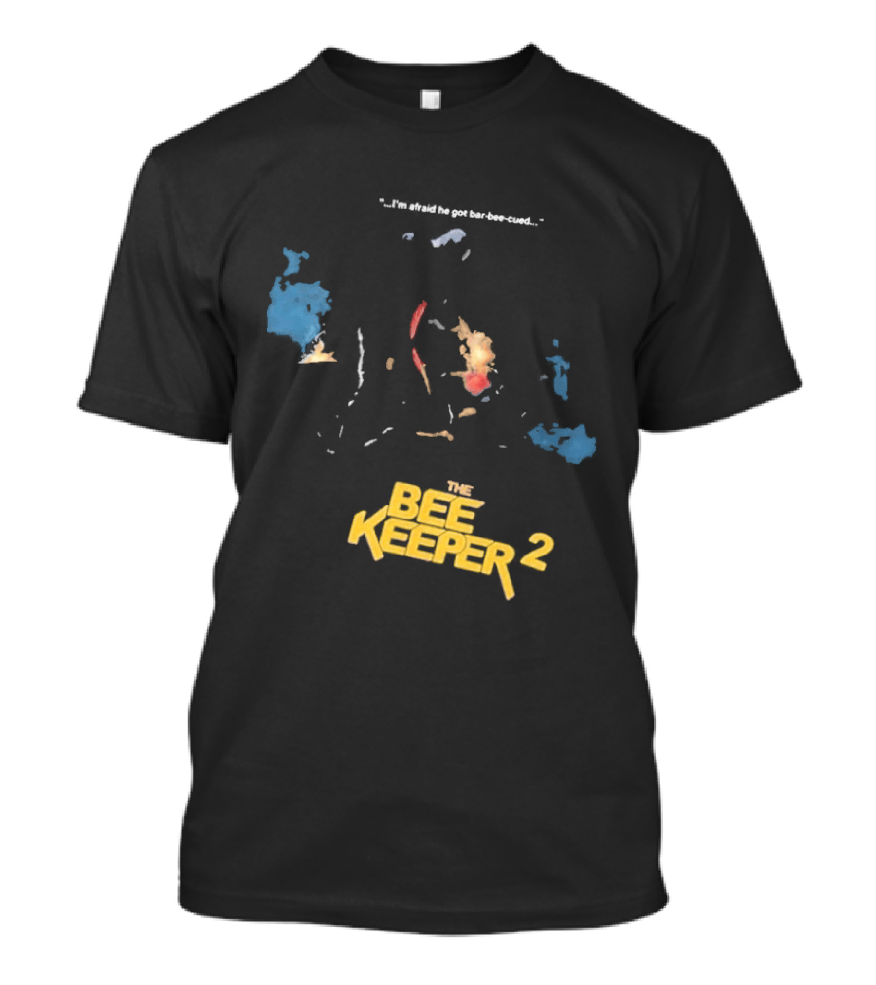 The Beekeeper 2 I'm Afraid He Got Bar Buzzing Beekeeper Verse T-Shirt